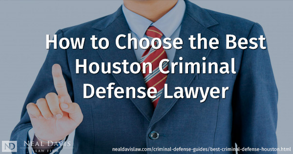 How To Find The Best Houston Criminal Defense Lawyer In Houston, TX